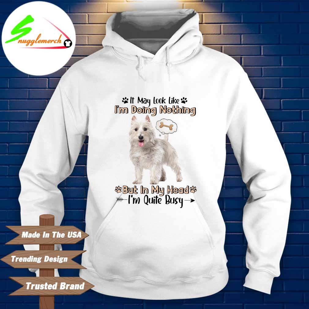 Dog it may look like I'm doing nothing but in head I'm quite busy s Hoodie